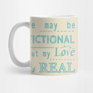 he may be fictional, but my love is real #2 Mug